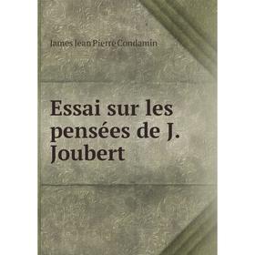 

Книга Essai sur les pensées de J. Joubert. James Jean Pierre Condamin