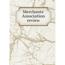 

Книга Merchants' Association Review