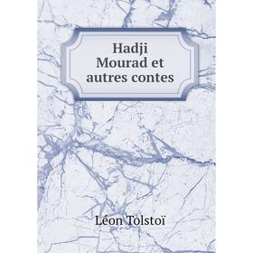 

Книга Hadji Mourad et autres contes. Лев Николаевич Толстой