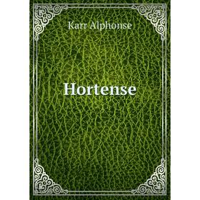 

Книга Hortense. Karr Alphonse
