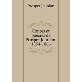 

Книга Contes et poésies de Prosper Jourdan, 1854-1866. Prosper Jourdan