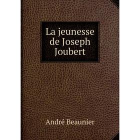 

Книга La jeunesse de Joseph Joubert