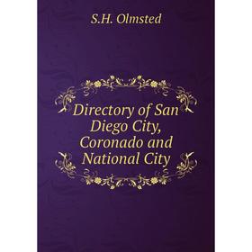 

Книга Directory of San Diego City, Coronado and National City. S.H. Olmsted