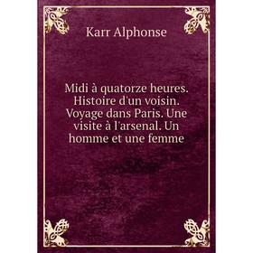 

Книга Midi à quatorze heures Histoire d'un voisin Voyage dans Paris Une visite à l'arsenal Un homme et une femme