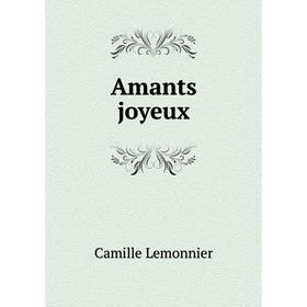 

Книга Amants joyeux. Camille Lemonnier