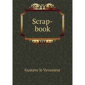 

Книга Scrap - book. Gustave le Vavasseur