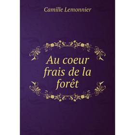 

Книга Au coeur frais de la forêt. Camille Lemonnier