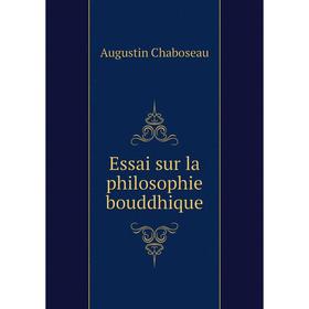 

Книга Essai sur la philosophie bouddhique. Augustin Chaboseau