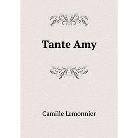 

Книга Tante Amy. Camille Lemonnier