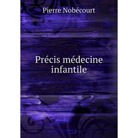 

Книга Précis médecine infantile. Pierre Nobécourt