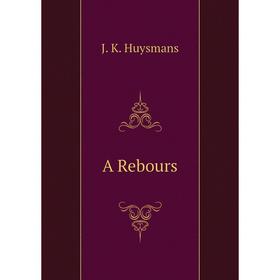 

Книга A Rebours. J. K. Huysmans