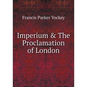 

Книга Imperium & The Proclamation of London. Francis Parker Yockey