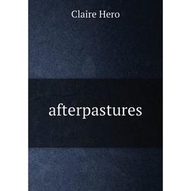

Книга Afterpastures. Claire Hero