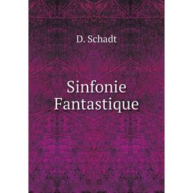

Книга Sinfonie Fantastique. D. Schadt