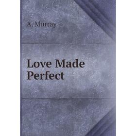 

Книга Love Made Perfect