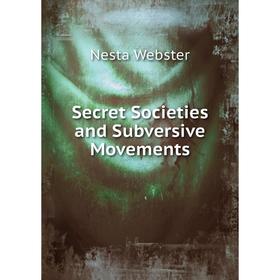 

Книга Secret Societies and Subversive Movements. Nesta Webster