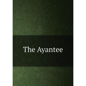 

Книга The Ayantee