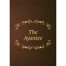 

Книга The Ayantee