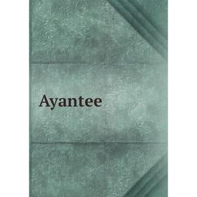 

Книга Ayantee
