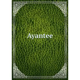 

Книга Ayantee