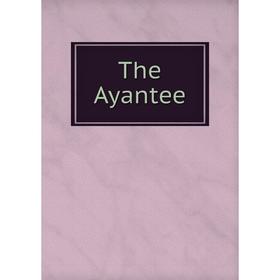 

Книга The Ayantee