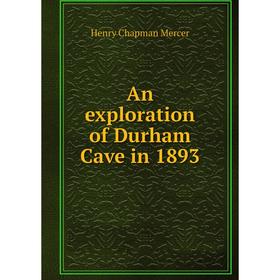 

Книга An exploration of Durham Cave in 1893. Henry Chapman Mercer