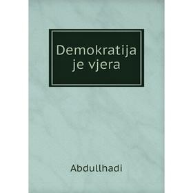 

Книга Demokratija je vjera. Abdullhadi