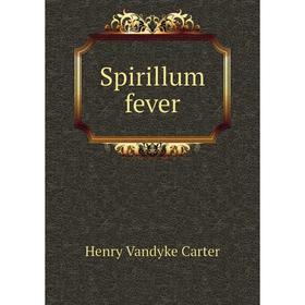 

Книга Spirillum fever. Henry Vandyke Carter