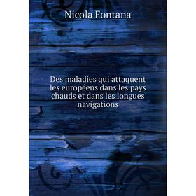 

Книга Des maladies qui attaquent les européens dans les pays chauds et dans les longues navigations. Nicola Fontana