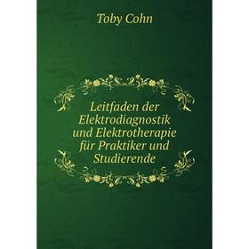 

Книга Leitfaden der Elektrodiagnostik und Elektrotherapie für Praktiker und Studierende