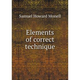 

Книга Elements of correct technique. Samuel Howard Monell