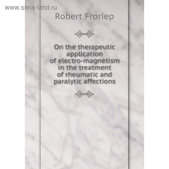 фото Книга on the therapeutic application of electro-magnetism in the treatment of rheumatic and paralytic affections nobel press