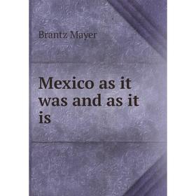 

Книга Mexico as it was and as it is