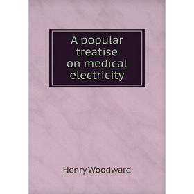 

Книга A popular treatise on medical electricity. Henry Woodward