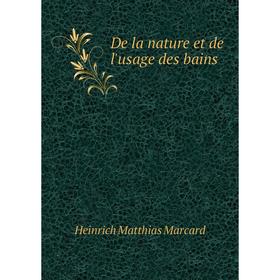 

Книга De la nature et de l'usage des bains. Heinrich Matthias Marcard