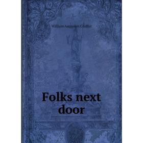 

Книга Folks next door. William Augustus Croffut