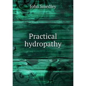 

Книга Practical hydropathy. John Smedley