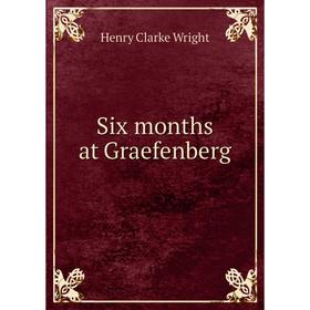 

Книга Six months at Graefenberg. Henry Clarke Wright