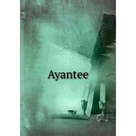 

Книга Ayantee