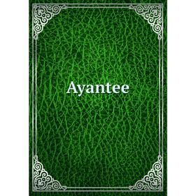 

Книга Ayantee
