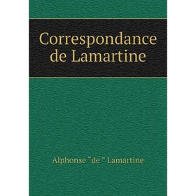 

Книга Correspondance de Lamartine. Lamartine Alphonse de
