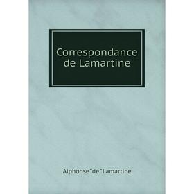 

Книга Correspondance de Lamartine. Lamartine Alphonse de