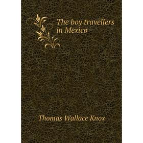 

Книга The boy travellers in Mexico. Thomas Wallace Knox