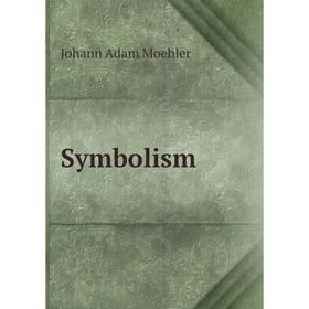 

Книга Symbolism. Johann Adam Moehler