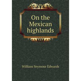 

Книга On the Mexican highlands