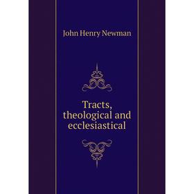 

Книга Tracts, theological and ecclesiastical. Newman John Henry