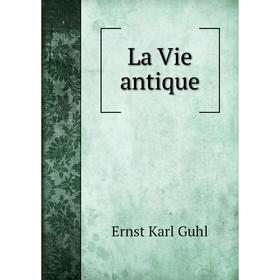

Книга La Vie antique