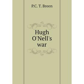 

Книга Hugh O'Nell's war. P.C. T. Breen