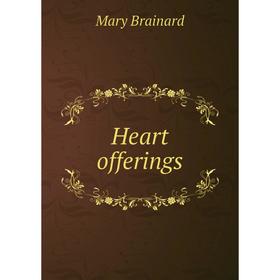 

Книга Heart offerings. Mary Brainard