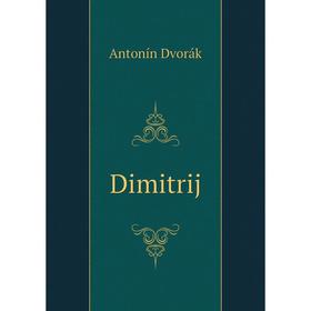 

Книга Dimitrij. Antonín Dvorák